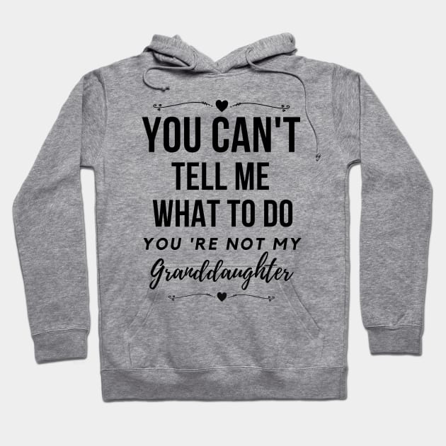 You can't tell me what to do,You're not my granddaughter Hoodie by Lekrock Shop